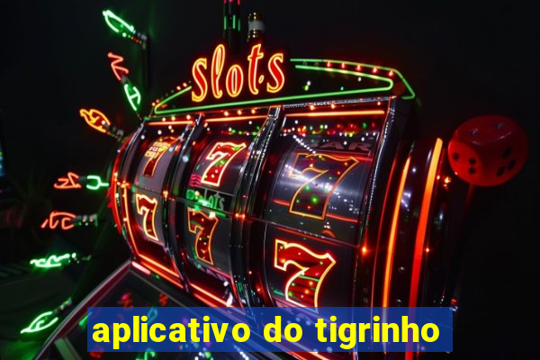 aplicativo do tigrinho